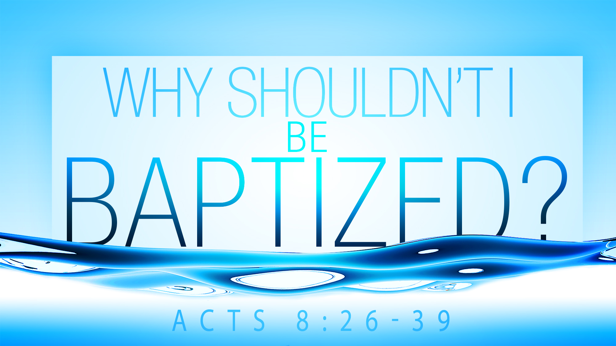 Why Shouldn’t I Be Baptized? The Spirit and Conversion (Acts 8:26-39)