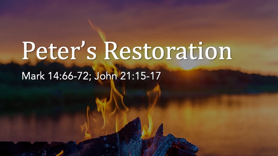 Peter’s Restoration (Mark 14:27-31; John 21:15-17)